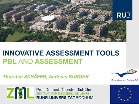 INNOVATIVE ASSESSMENT TOOLS PBL AND ASSESSMENT Thorsten SCHÄFER, Andreas BURGER Prof. Dr. med. Thorsten Schäfer ZENTRUM FÜR MEDIZINISCHE LEHRE RUHR-UNIVERSITÄT.