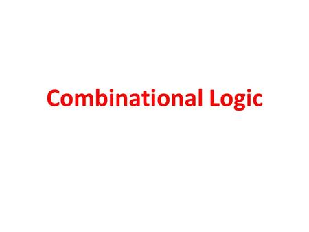 Combinational Logic.