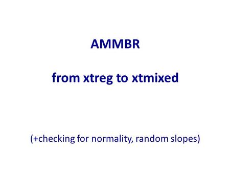 AMMBR from xtreg to xtmixed (+checking for normality, random slopes)