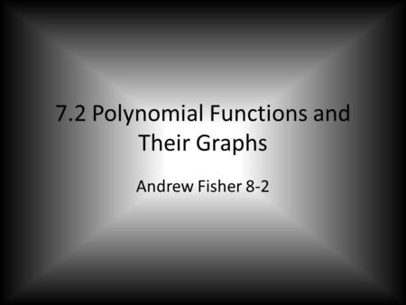 7.2 Polynomial Functions and Their Graphs