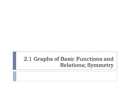 2.1 Graphs of Basic Functions and Relations; Symmetry