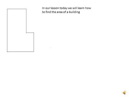 In our lesson today we will learn how to find the area of a building.