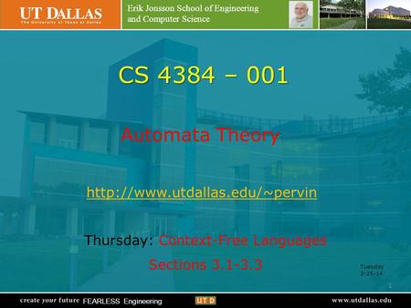 Erik Jonsson School of Engineering and Computer Science FEARLESS Engineering CS 4384 – 001 Automata Theory  Thursday: Context-Free.