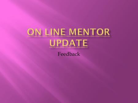 Feedback.  Yes = 9  No = 3  Yes = 11  No = 1  No did not stipulate what they could not access.