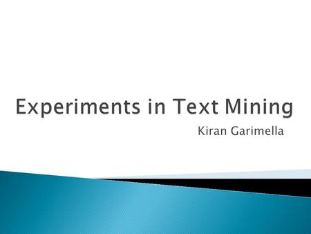 Kiran Garimella.  News  Scientific papers  Email  Search Queries  Twitter ◦ Gender ◦ Relationships ◦ Migration ◦ Politics.