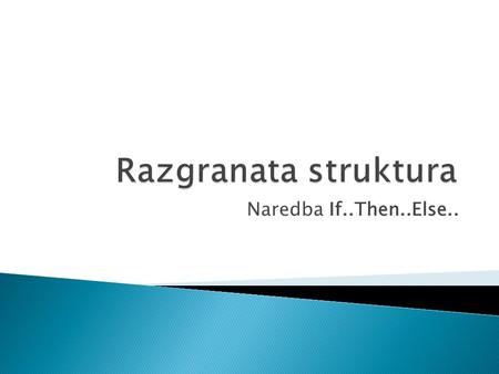 Naredba If..Then..Else... Procedure TForm1.Button1Click ( SEnder: Tobject ); Var x, y, Max : Integer; Begin x := StrToInt ( Edit1.Text ); y := StrToInt.