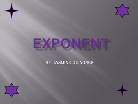 BY JASMIne Quinones. The exponent of a number says how many times to use the number in multiplication. In this example: 8 2 = 8 × 8 = 64 8 2 can be called.