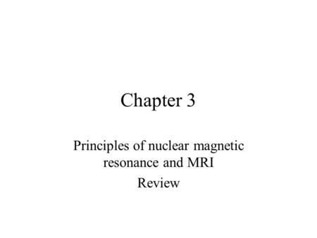 Principles of nuclear magnetic resonance and MRI Review