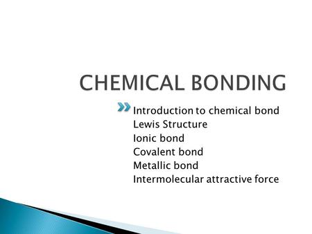 CHEMICAL BONDING Introduction to chemical bond Lewis Structure