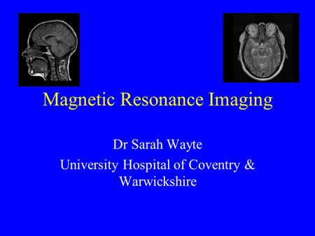 Magnetic Resonance Imaging