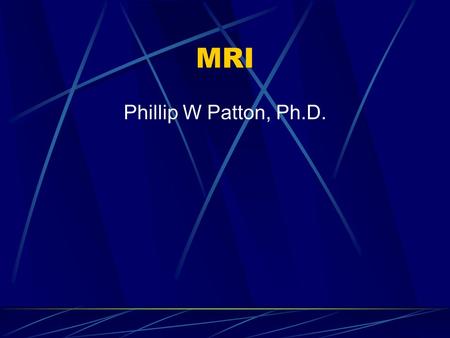 MRI Phillip W Patton, Ph.D..