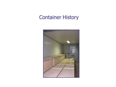 Container History. Different Periods PeriodStart dateBoxesVolumeGas flow#Days (#mod)(lit)(V/hr)(l/min)(>35 o C ) (>25 o C ) 024 Nov 20065,7,11,16~40~7000.050.5?>2.