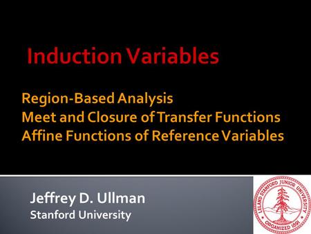 Jeffrey D. Ullman Stanford University. 2  A set of nodes N and edges E is a region if: 1.There is a header h in N that dominates all nodes in N. 2.If.