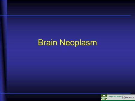 Brain Neoplasm. Benign –May have aggressive tendencies –May transition to more aggressive lesion –Tends to be slower growing Primary malignant –Age distribution.