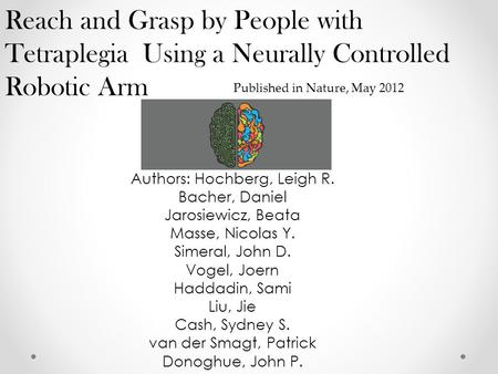 Authors: Hochberg, Leigh R. Bacher, Daniel Jarosiewicz, Beata Masse, Nicolas Y. Simeral, John D. Vogel, Joern Haddadin, Sami Liu, Jie Cash, Sydney S. van.