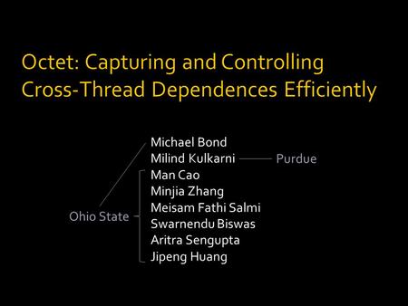 Michael Bond Milind Kulkarni Man Cao Minjia Zhang Meisam Fathi Salmi Swarnendu Biswas Aritra Sengupta Jipeng Huang Ohio State Purdue.