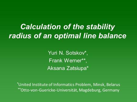 * United Institute of Informatics Problem, Minsk, Belarus ** Otto-von-Guericke-Universität, Magdeburg, Germany Calculation of the stability radius of an.