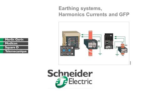 Earthing systems, Harmonics Currents and GFP