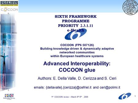 1 st COCOON review – March 8 th -9 th, 2005 1 SIXTH FRAMEWORK PROGRAMME PRIORITY 2.3.1.11 e-Health COCOON (FP6 507126) Building knowledge driven & dynamically.