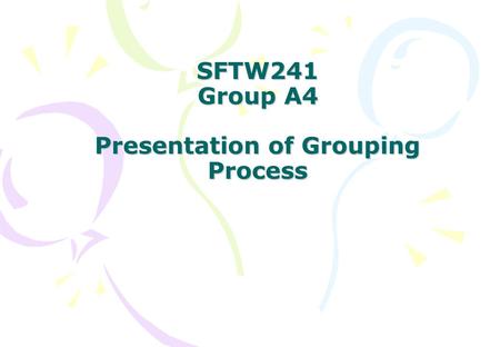 SFTW241 Group A4 Presentation of Grouping Process.