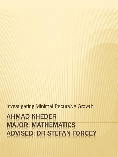 Investigating Minimal Recursive Growth.  we choose starting terms a 1 … a k and then determine each later term  a 1 always equals zero  a 2 is any.