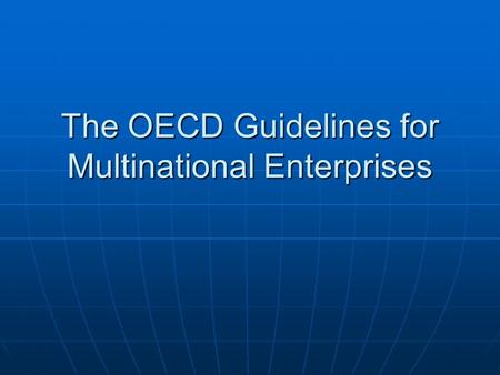 The OECD Guidelines for Multinational Enterprises