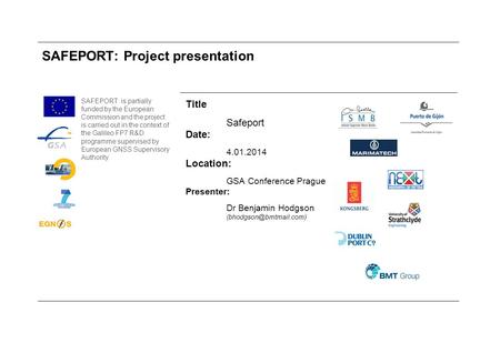 SAFEPORT is partially funded by the European Commission and the project is carried out in the context of the Galileo FP7 R&D programme supervised by European.