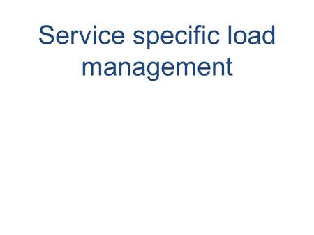 Service specific load management