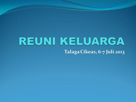 REUNI KELUARGA Talaga Cikeas, 6-7 Juli 2013.