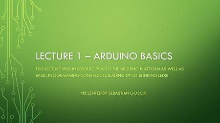 Lecture 1 – Arduino Basics