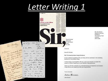 Letter Writing 1. Letter Writing Learning Objectives: To learn the forms and conventions of different types of letters. To practice writing different.