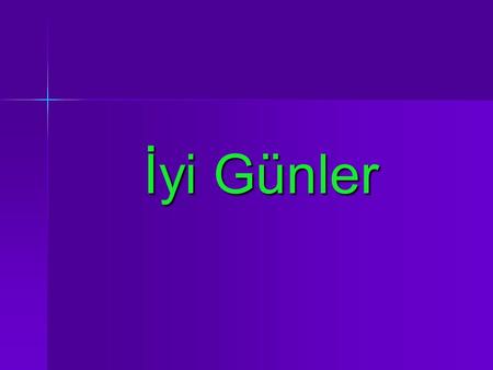 İyi Günler. İ - i N - n O - o R - r M - m Al anne al. Anne et al. Anne nane al. Al anne al. Et ile nane al.