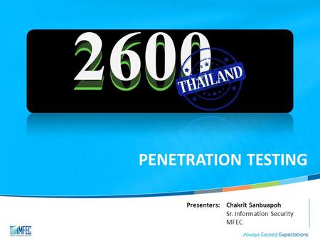 PENETRATION TESTING Presenters:Chakrit Sanbuapoh Sr. Information Security MFEC.