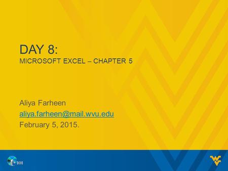 DAY 8: MICROSOFT EXCEL – CHAPTER 5 Aliya Farheen February 5, 2015.