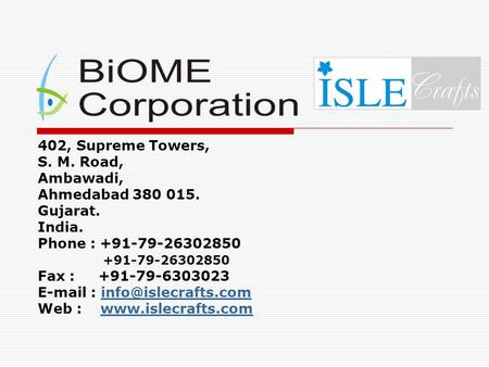 402, Supreme Towers, S. M. Road, Ambawadi, Ahmedabad 380 015. Gujarat. India. Phone : +91-79-26302850 +91-79-26302850 Fax : +91-79-6303023