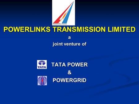 POWERLINKS TRANSMISSION LIMITED a joint venture of TATA POWER &POWERGRID.