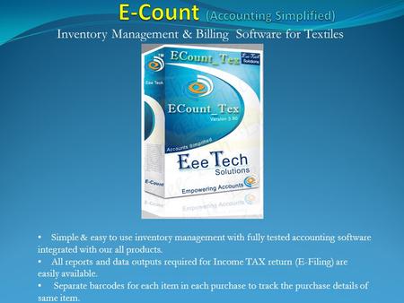 Simple & easy to use inventory management with fully tested accounting software integrated with our all products. All reports and data outputs required.