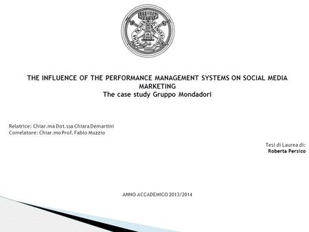 THE INFLUENCE OF THE PERFORMANCE MANAGEMENT SYSTEMS ON SOCIAL MEDIA MARKETING The case study Gruppo Mondadori Relatrice: Chiar.ma Dot.ssa Chiara Demartini.