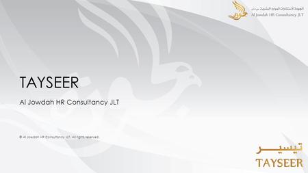 TAYSEER Al Jowdah HR Consultancy JLT © Al Jowdah HR Consultancy JLT. All rights reserved.