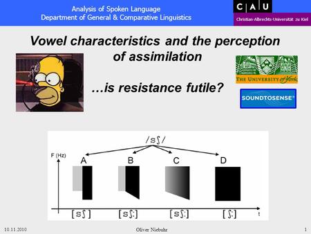 Analysis of Spoken Language Department of General & Comparative Linguistics Christian-Albrechts-Universität zu Kiel 10.11.2010 Oliver Niebuhr 1 Vowel.