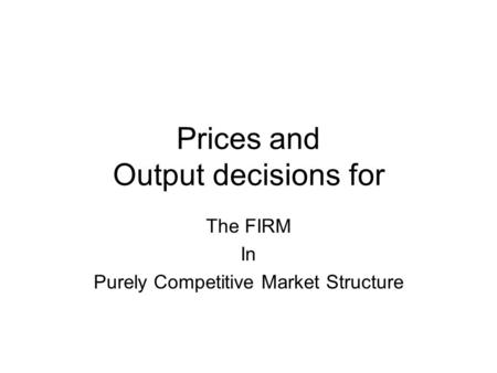 Prices and Output decisions for