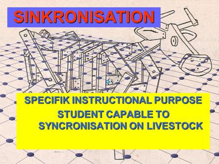 SINKRONISATION SPECIFIK INSTRUCTIONAL PURPOSE STUDENT CAPABLE TO SYNCRONISATION ON LIVESTOCK.