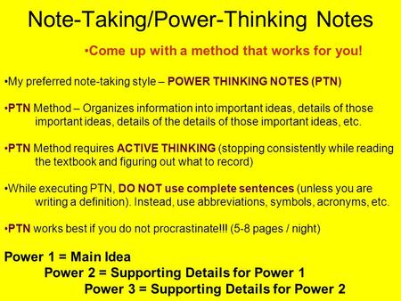 Note-Taking/Power-Thinking Notes Come up with a method that works for you! My preferred note-taking style – POWER THINKING NOTES (PTN) PTN Method – Organizes.