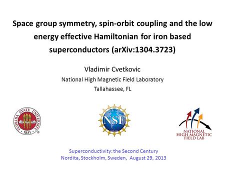 Space group symmetry, spin-orbit coupling and the low energy effective Hamiltonian for iron based superconductors (arXiv:1304.3723) Vladimir Cvetkovic.