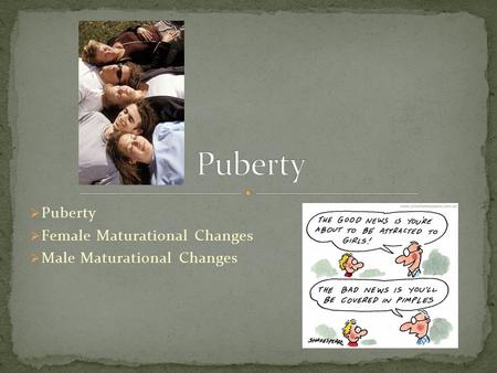 Puberty Female Maturational Changes Male Maturational Changes