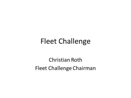 Fleet Challenge Christian Roth Fleet Challenge Chairman.