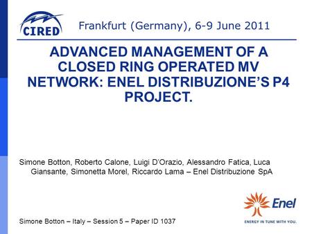 ADVANCED MANAGEMENT OF A CLOSED RING OPERATED MV NETWORK: ENEL DISTRIBUZIONE’S P4 PROJECT. Simone Botton, Roberto Calone, Luigi D’Orazio, Alessandro Fatica,