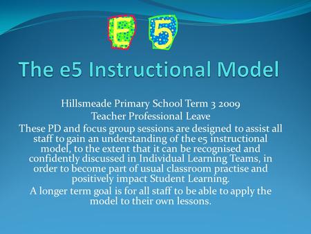 Hillsmeade Primary School Term 3 2009 Teacher Professional Leave These PD and focus group sessions are designed to assist all staff to gain an understanding.