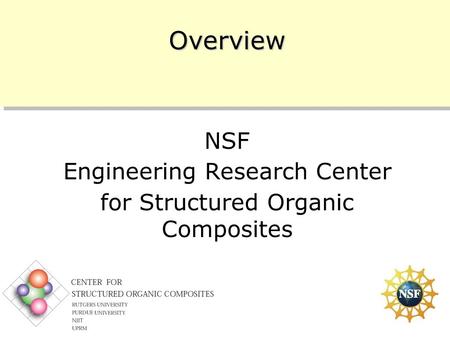 10/11/2005 1 Overview NSF Engineering Research Center for Structured Organic Composites.