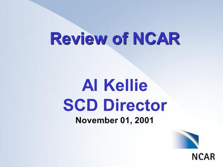 Review of NCAR Al Kellie SCD Director November 01, 2001.